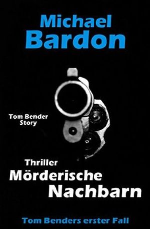 [Tom Bender 01] • Mörderische Nachbarn